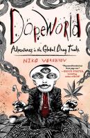 Dopeworld : Adventures in the Global Drug Trade