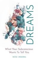 Dreams: What Your Subconscious Wants To Tell You