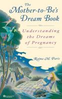 The Mother-To-Be's Dream Book: Understanding the Dreams of Pregancy