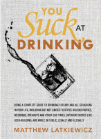 You Suck at Drinking: Being a Complete Guide to Drinking for Any and All Situations in Your Life