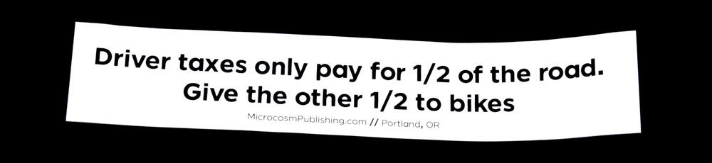 Driver taxes only pay for 1/2 of the road. Give the other 1/2 to bikes