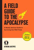 A Field Guide to the Apocalypse: a Mostly Serious Guide to Surviving Our Wild Times