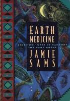 Earth Medicine: Ancestors' Ways of Harmony for Many Moons