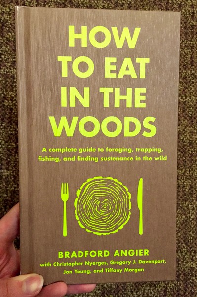 How to Eat in the Woods: A Complete Guide to Foraging, Trapping, Fishing, and Finding Sustenance in the Wild