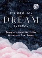 The Essential Dream Journal: Record & Interpret the Hidden Meanings in Your Dreams