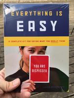 Everything Is Easy: A Complete Kit for Saying What You REALLY Think