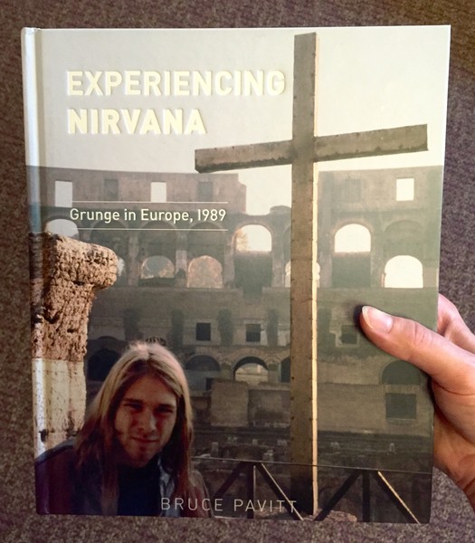 Experiencing Nirvana: Grunge in Europe, 1989 by Bruce Pavitt