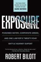 Exposure: Poisoned Water, Corporate Greed, and One Lawyer's Twenty-Year Battle against DuPont