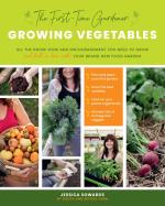 The First-Time Gardener: Growing Vegetables—All the know-how and encouragement you need to grow