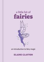 A Little Bit of Fairies: An Introduction to Fairy Magic (A Little Bit of Series)