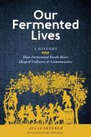 Our Fermented Lives: A History of How Fermented Foods Have Shaped Cultures & Communities