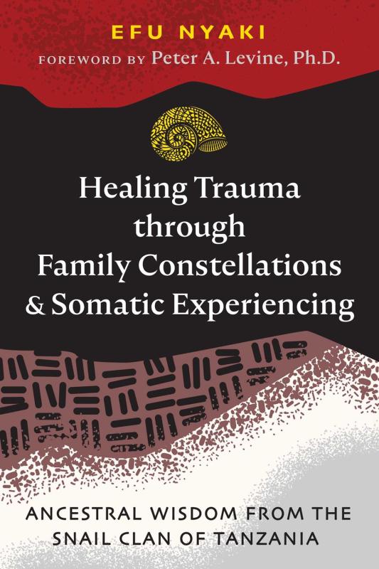 Healing Trauma through Family Constellations and Somatic Experiencing: Ancestral Wisdom from the Snail Clan of Tanzania