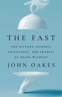 The Fast: The History, Science, Philosophy, and Promise of Doing Without