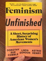 Feminism Unfinished: A Short, Surprising History of American Women's Movements