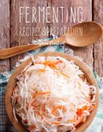 Fermenting: Recipes & Preparation