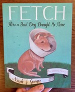 Fetch: How a Bad Dog Brought Me Home