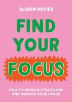 Find Your Focus: How to avoid distractions and improve your focus