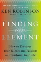 Finding Your Element: How to Discover Your Talents and Passions and Transform Your Life