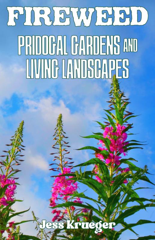 Fireweed #2: Prodigal Gardens and Living Landscapes