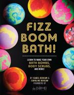 Fizz Boom Bath! Learn to Make Your Own Bombs, Body Scrubs, and More!