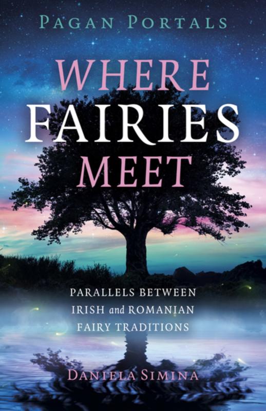 Where Fairies Meet: Parallels Between Irish and Romanian Fairy Traditions (Pagan Portals)