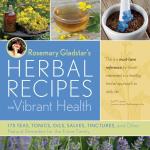 Rosemary Gladstar's Herbal Recipes for Vibrant Health: 175 Teas, Tonics, Oils, Salves, Tinctures, and Other Natural Remedies for the Entire Family