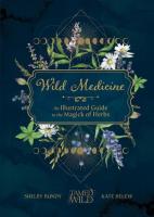 Wild Medicine: Tamed Wild's Illustrated Guide to the Magick of Herbs