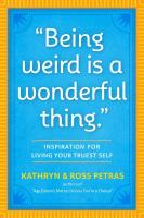 Being Weird Is a Wonderful Thing: Inspiration for Living Your Truest Self