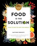 Food Is the Solution: What to Eat to Save the World--80+ Recipes for a Greener Planet and a Healthier You