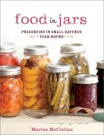 The Food in Jars Kitchen : 140 Ways to Cook, Bake, Plate, and Share Your Homemade Pantry