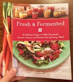 Fresh & Fermented: 85 Delicious Ways to Make Fermented Carrots, Kraut, and Kimchi Part of Every Meal