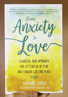 From Anxiety to Love: A Radical New Approach for Letting Go of Fear and Finding Lasting Peace