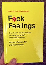 F*ck Feelings: One Shrink's Practical Advice for Managing All Life's Impossible Problems