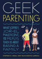 Geek Parenting: What Joffrey, Jor-El, Maleficent, and the McFlys Teach Us about Raising a Family