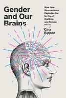 Gender and Our Brains: How New Neuroscience Explodes the Myths of the Male and Female Minds