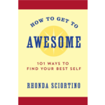 How to Get to Awesome: 101 Ways to Find Your Best Self