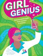 Girl Genius: Bold Breakthroughs from Women in Science