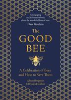 The Good Bee: A Celebration of Bees and How to Save Them