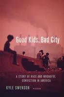 Good Kids, Bad City: A Story of Race and Wrongful Conviction in America