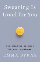 Swearing Is Good for You: The Amazing Science of Bad Language