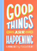 Good Things Are Happening: A Journal for Tiny Moments of Joy