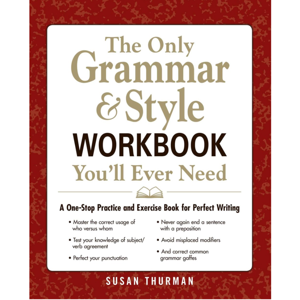 The Only Grammar & Style Workbook You'll Ever Need: A One-Stop Practice and Exercise Book for Perfect Writing