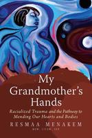 My Grandmother's Hands: Racialized Trauma and the Pathway to Mending Our Hearts and Bodies