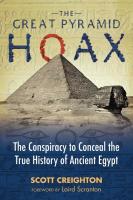 The Great Pyramid Hoax: The Conspiracy to Conceal the True Histroy of Ancient Egypt