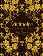 Grimoire: A Personal—& Magical—Record of Spells, Rituals, & Divinations