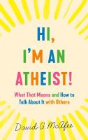 Hi, I'm an Atheist!: What That Means and How to Talk about it with Others