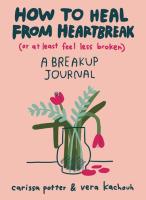 How to Heal From Heartbreak (or at Least Feel Less Broken): A Breakup Journal