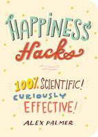 Happiness Hacks: 100% Scientific! Curiously Effective!