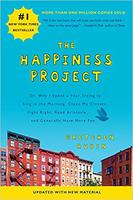 The Happiness Project: Or, Why I Spent a Year Trying to Sing in the Morning, Clean My Closets, Fight Right, Read Aristotle, and Generally Have More Fun