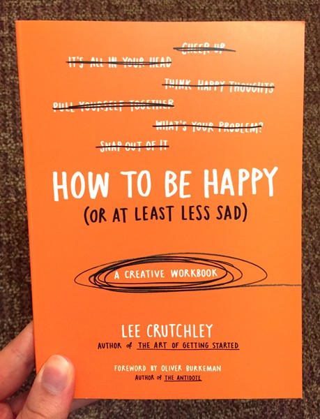 How to Be Happy (Or at Least Less Sad): A Creative Workbook